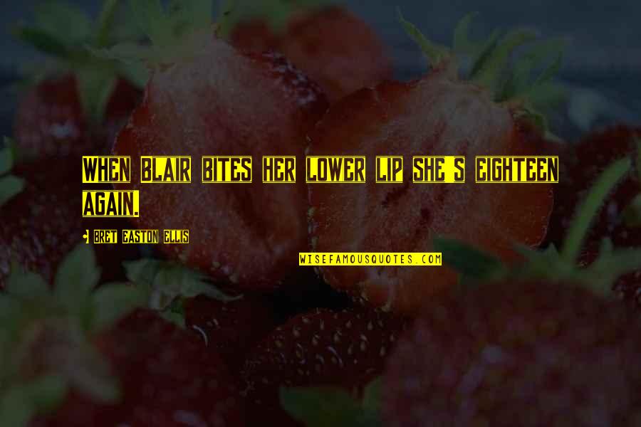 Again She Quotes By Bret Easton Ellis: When Blair bites her lower lip she's eighteen