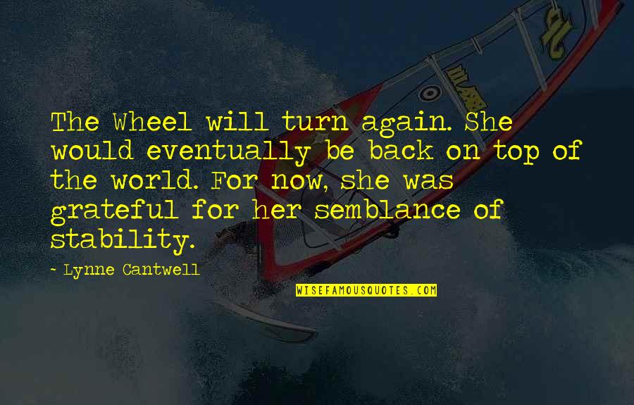 Again She Quotes By Lynne Cantwell: The Wheel will turn again. She would eventually