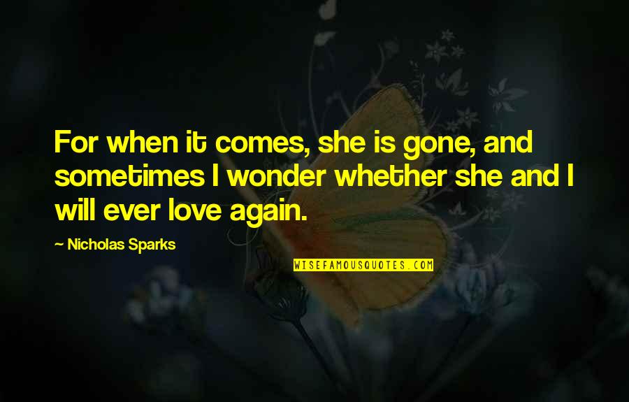 Again She Quotes By Nicholas Sparks: For when it comes, she is gone, and