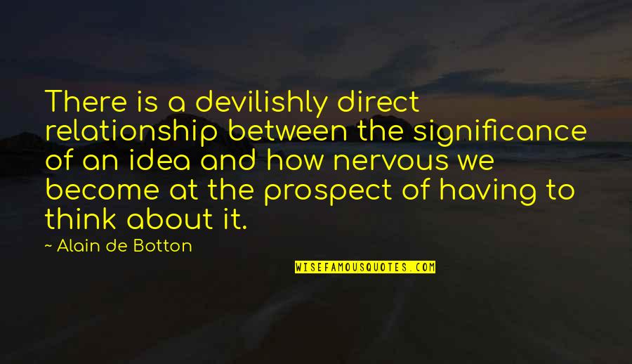 Against Congress Quotes By Alain De Botton: There is a devilishly direct relationship between the