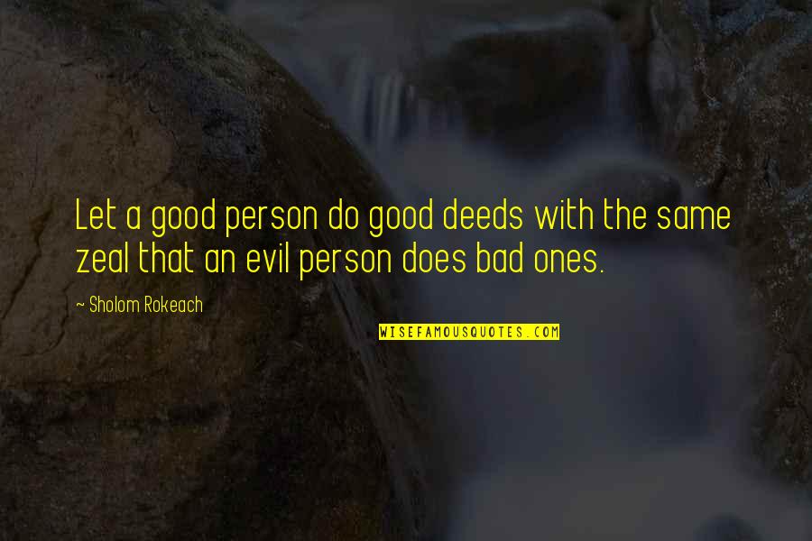 Against Indoctrination Quotes By Sholom Rokeach: Let a good person do good deeds with