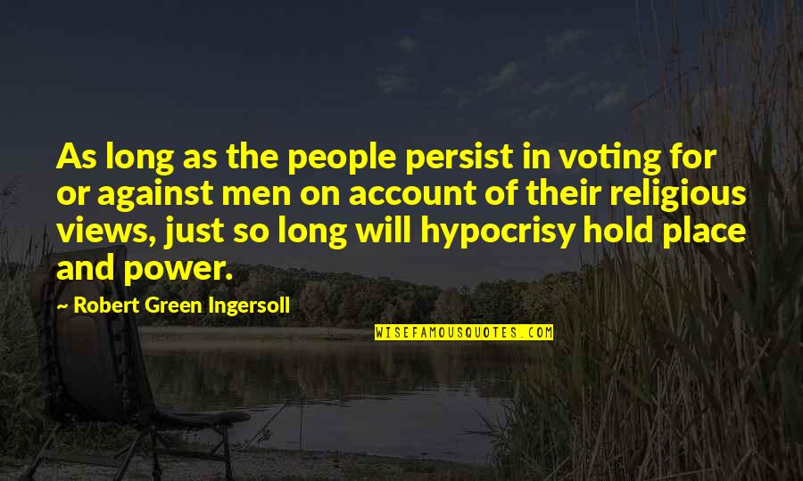 Against Their Will Quotes By Robert Green Ingersoll: As long as the people persist in voting