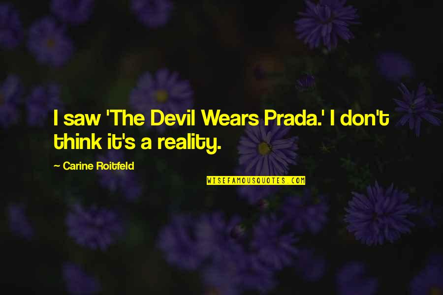 Agathon's Quotes By Carine Roitfeld: I saw 'The Devil Wears Prada.' I don't