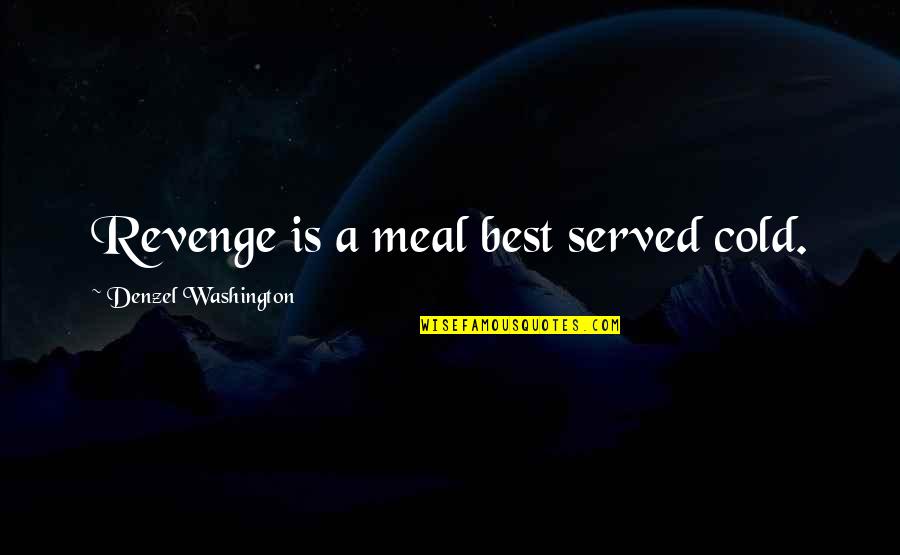 Agaxan Abdullayevin Quotes By Denzel Washington: Revenge is a meal best served cold.