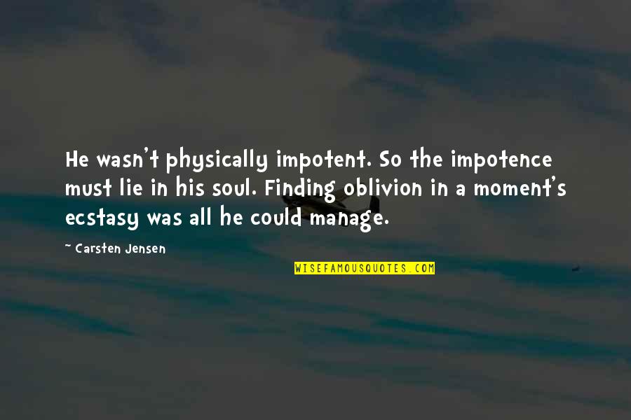 Age At Home Quotes By Carsten Jensen: He wasn't physically impotent. So the impotence must