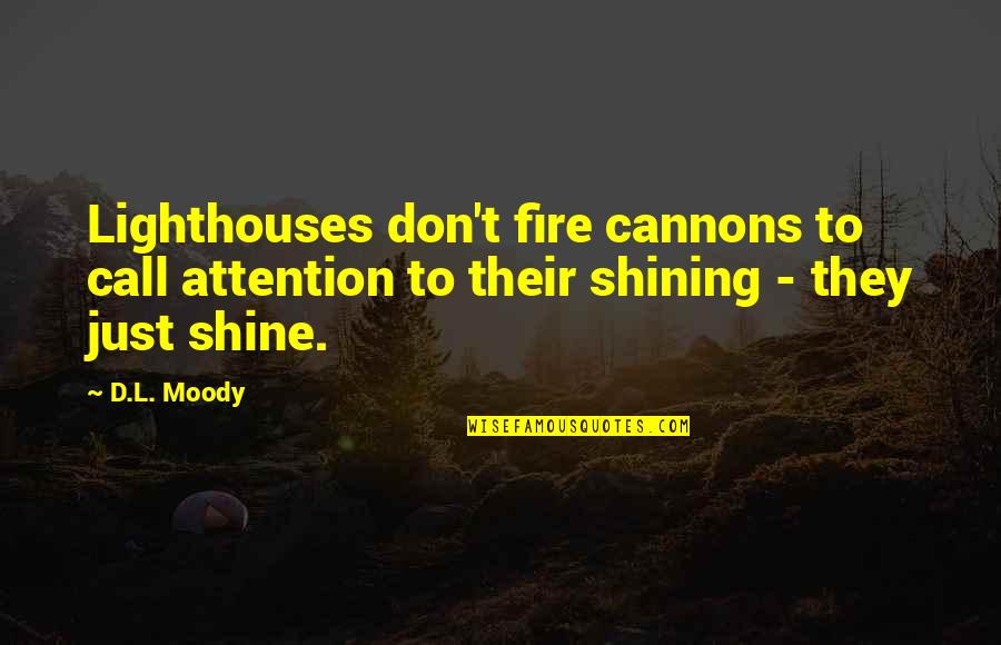 Age At Home Quotes By D.L. Moody: Lighthouses don't fire cannons to call attention to