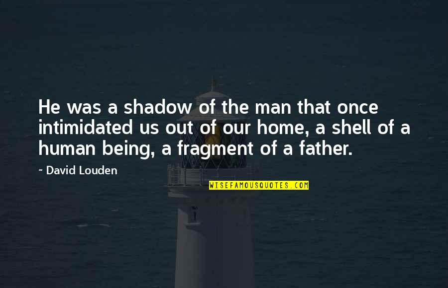 Age At Home Quotes By David Louden: He was a shadow of the man that