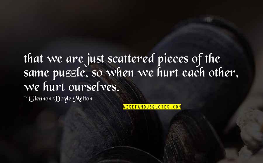 Age At Home Quotes By Glennon Doyle Melton: that we are just scattered pieces of the