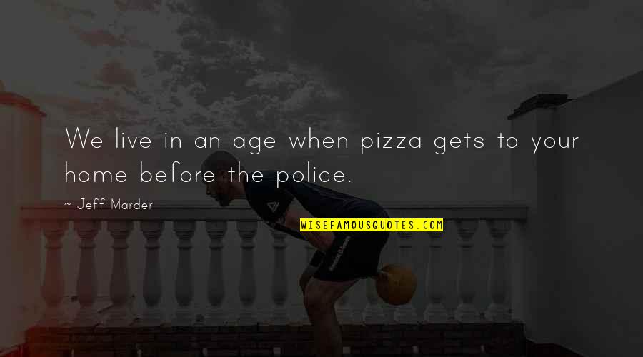 Age At Home Quotes By Jeff Marder: We live in an age when pizza gets