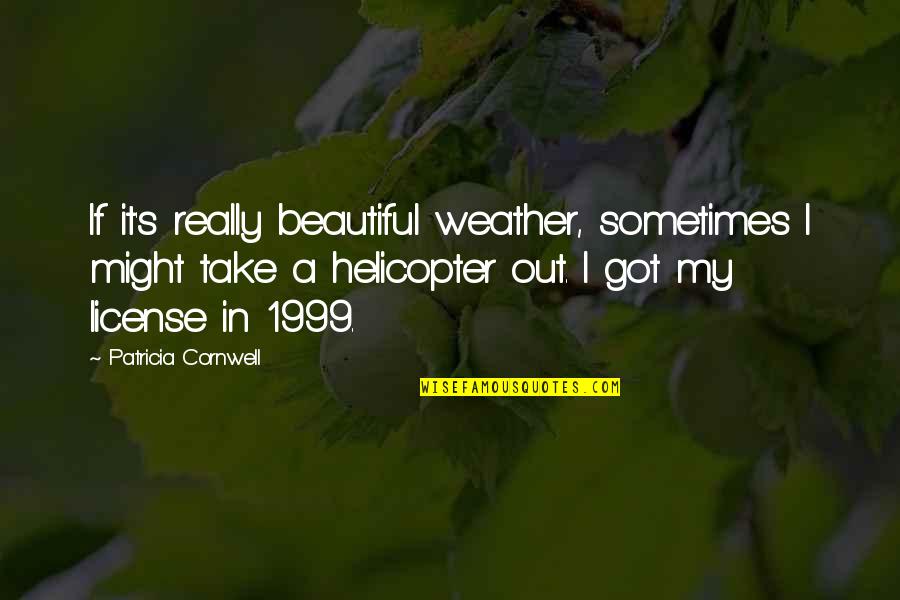Age At Home Quotes By Patricia Cornwell: If it's really beautiful weather, sometimes I might