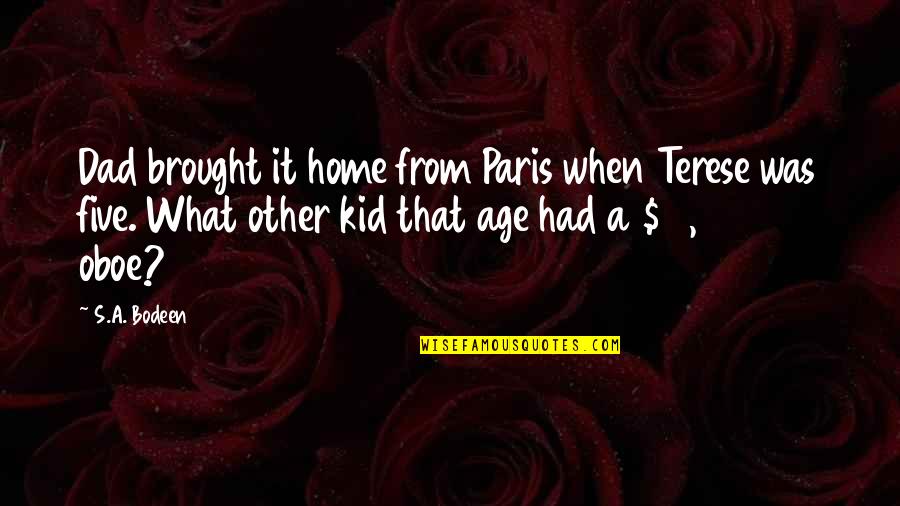 Age At Home Quotes By S.A. Bodeen: Dad brought it home from Paris when Terese
