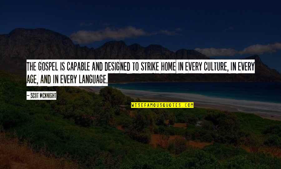 Age At Home Quotes By Scot McKnight: The gospel is capable and designed to strike