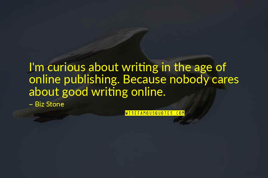 Age Care Quotes By Biz Stone: I'm curious about writing in the age of