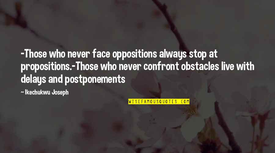 Age Difference In Love Quotes By Ikechukwu Joseph: -Those who never face oppositions always stop at