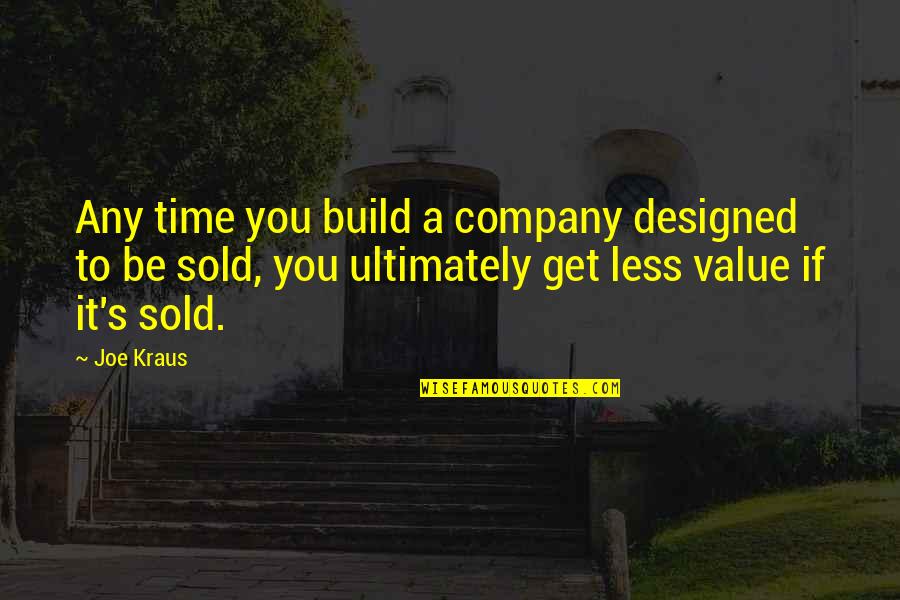 Age Difference In Love Quotes By Joe Kraus: Any time you build a company designed to