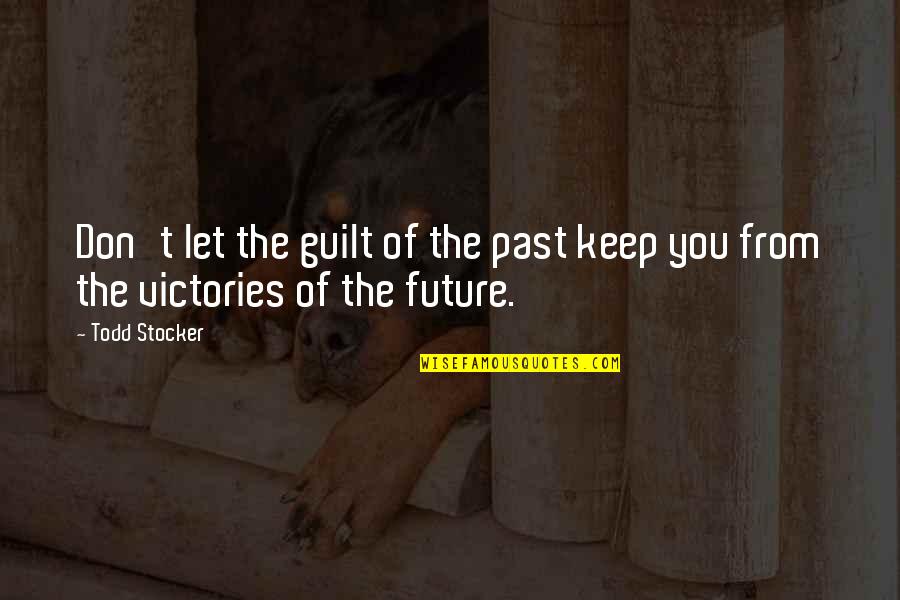 Age Difference In Love Quotes By Todd Stocker: Don't let the guilt of the past keep