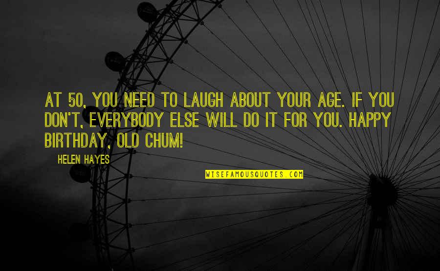 Age Of 50 Quotes By Helen Hayes: At 50, you need to laugh about your