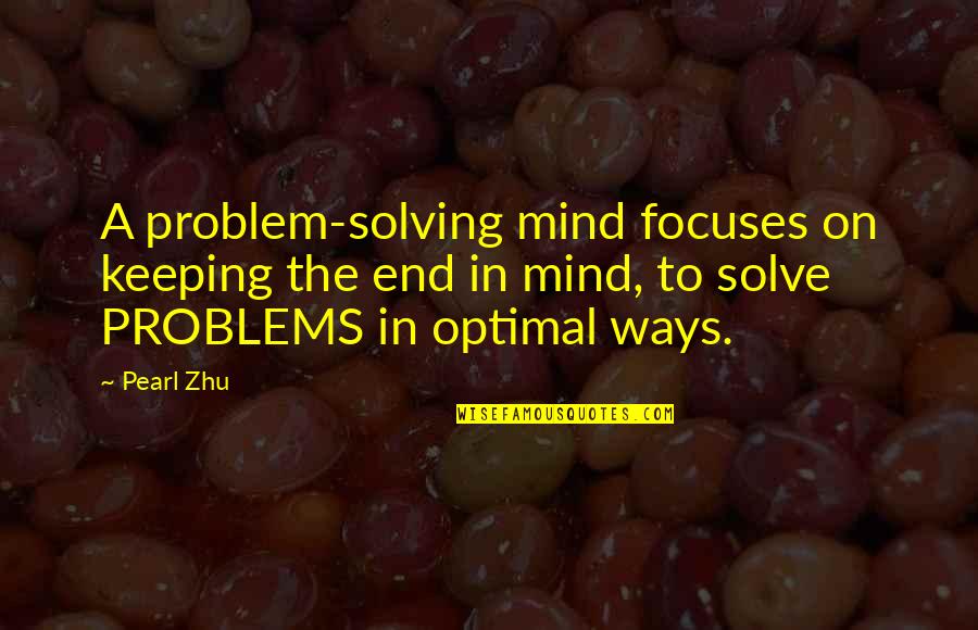 Age Of Empires 3 Spanish Quotes By Pearl Zhu: A problem-solving mind focuses on keeping the end