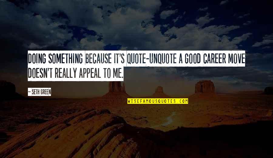 Age Of Innocence Quotes By Seth Green: Doing something because it's quote-unquote a good career