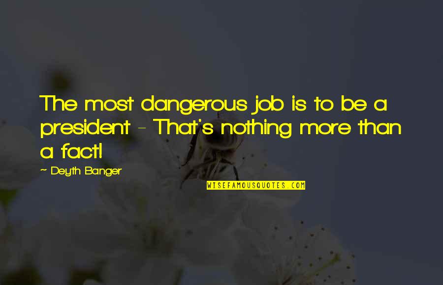 Age Of Reason Famous Quotes By Deyth Banger: The most dangerous job is to be a