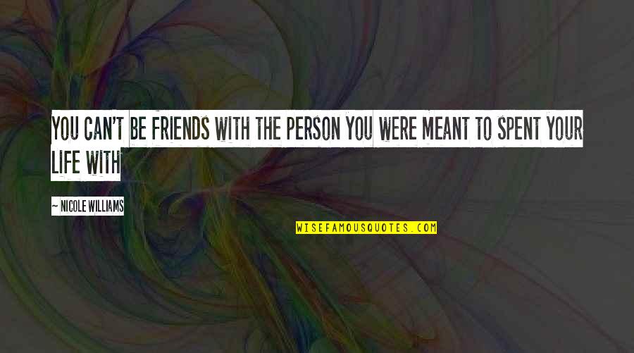 Age Of Reason Famous Quotes By Nicole Williams: You can't be friends with the person you