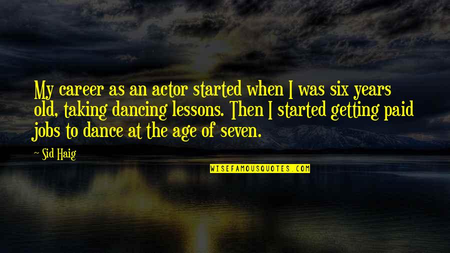 Age Old Quotes By Sid Haig: My career as an actor started when I