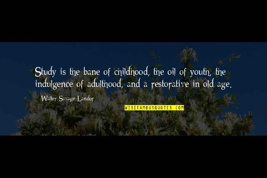 Age Old Quotes By Walter Savage Landor: Study is the bane of childhood, the oil