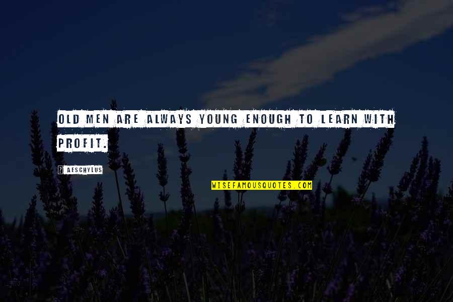 Age Young Old Quotes By Aeschylus: Old men are always young enough to learn