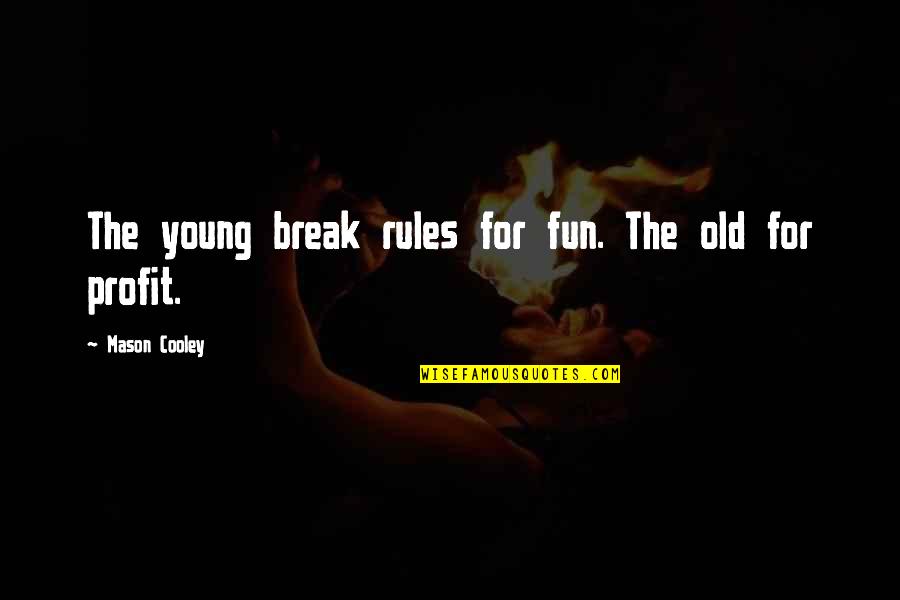 Age Young Old Quotes By Mason Cooley: The young break rules for fun. The old