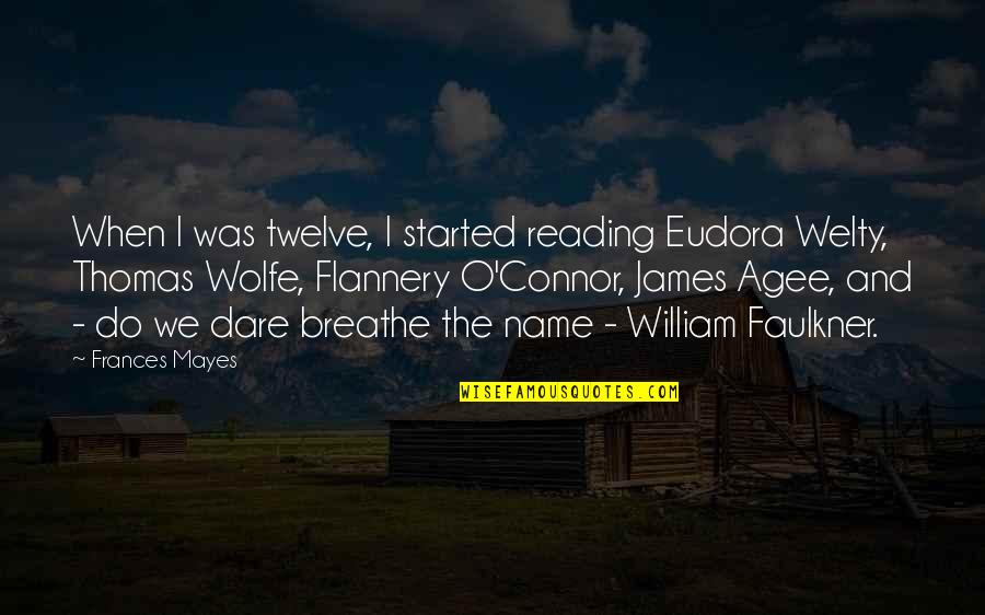 Agee Quotes By Frances Mayes: When I was twelve, I started reading Eudora