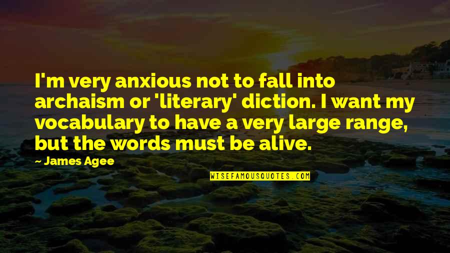 Agee Quotes By James Agee: I'm very anxious not to fall into archaism