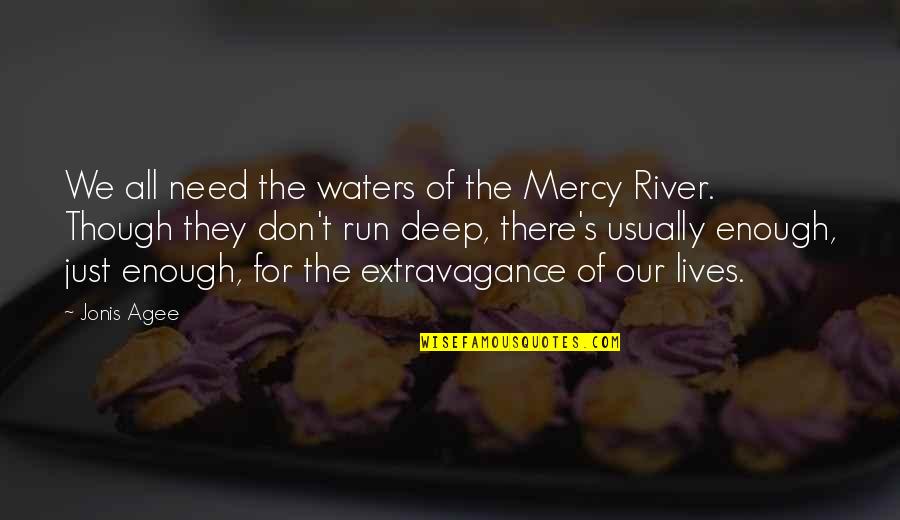 Agee Quotes By Jonis Agee: We all need the waters of the Mercy