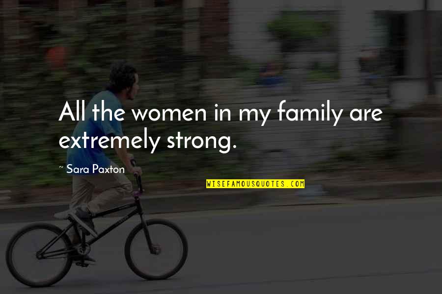 Ageist Attitudes Quotes By Sara Paxton: All the women in my family are extremely