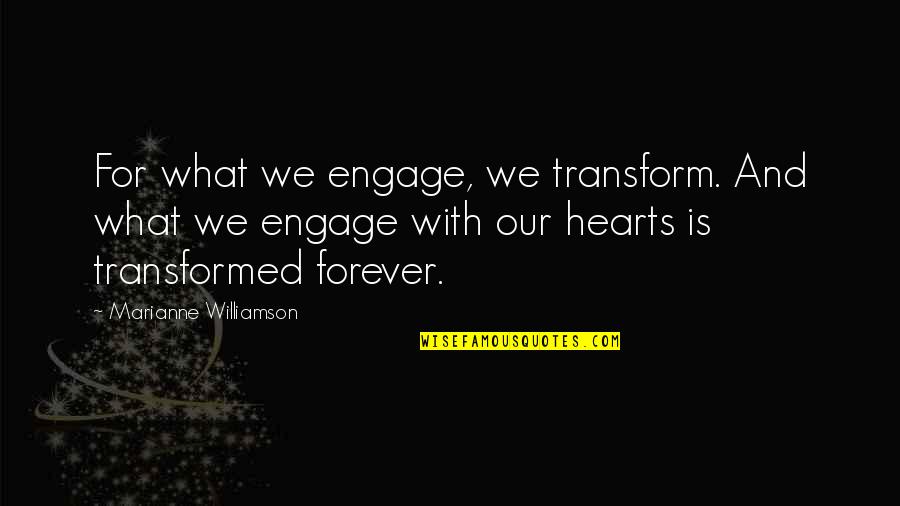 Aggie Spirit Quotes By Marianne Williamson: For what we engage, we transform. And what