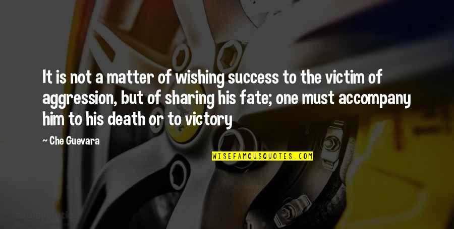 Aggression At Death Quotes By Che Guevara: It is not a matter of wishing success