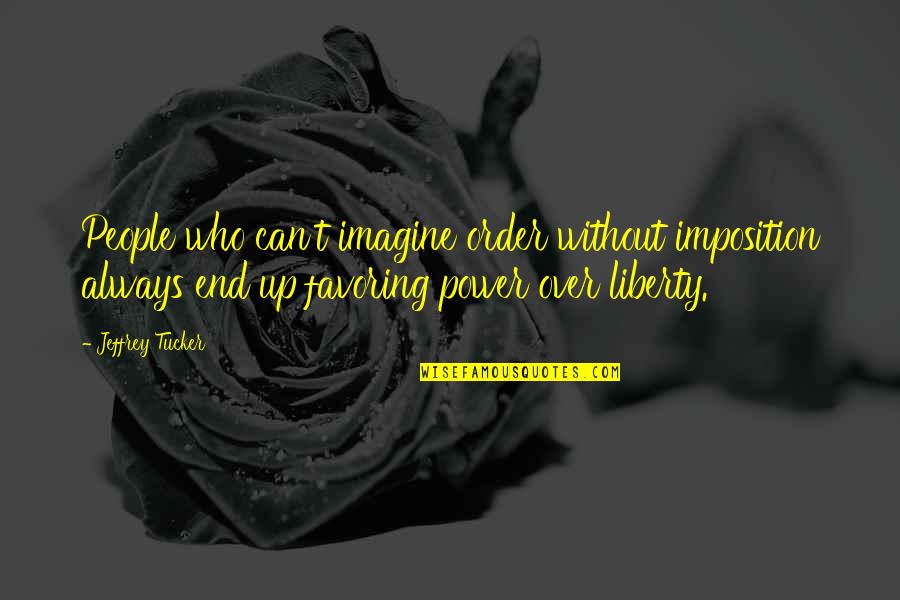 Aggression Quotes By Jeffrey Tucker: People who can't imagine order without imposition always