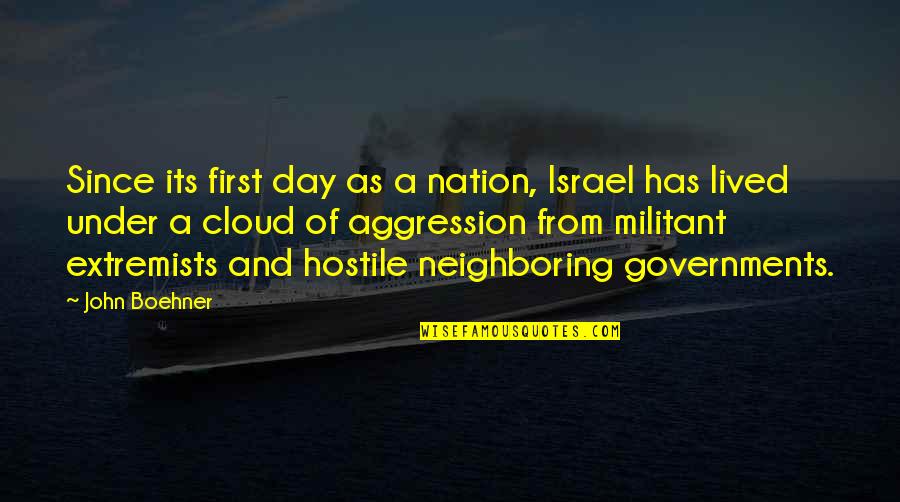 Aggression Quotes By John Boehner: Since its first day as a nation, Israel