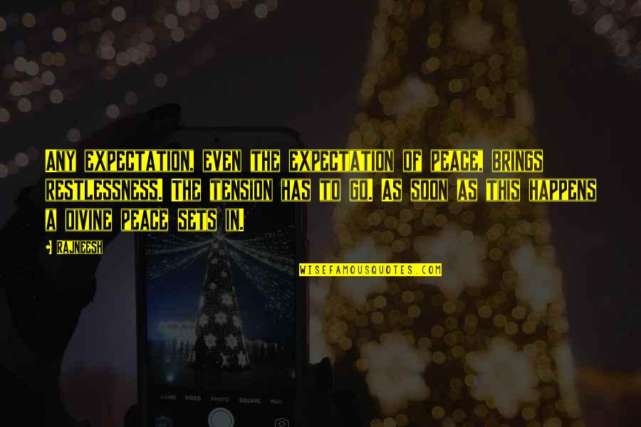 Aggression Quotes Quotes By Rajneesh: Any expectation, even the expectation of peace, brings