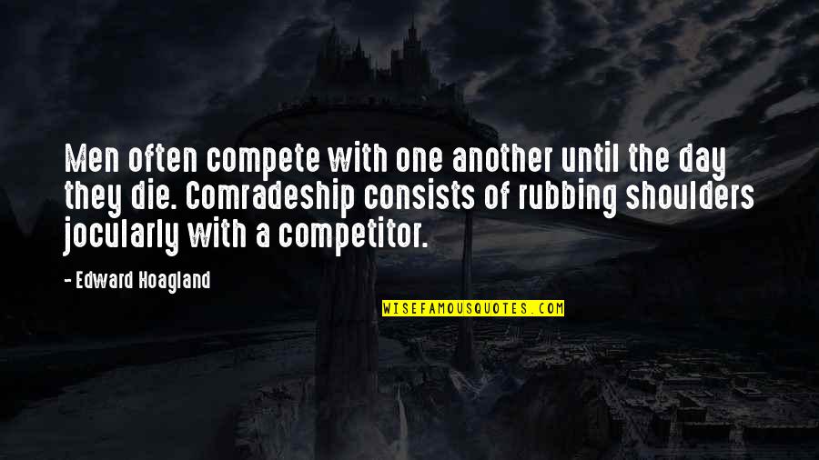 Agiato Philadelphia Quotes By Edward Hoagland: Men often compete with one another until the