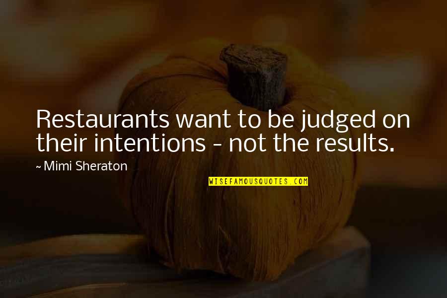 Agiato Philadelphia Quotes By Mimi Sheraton: Restaurants want to be judged on their intentions