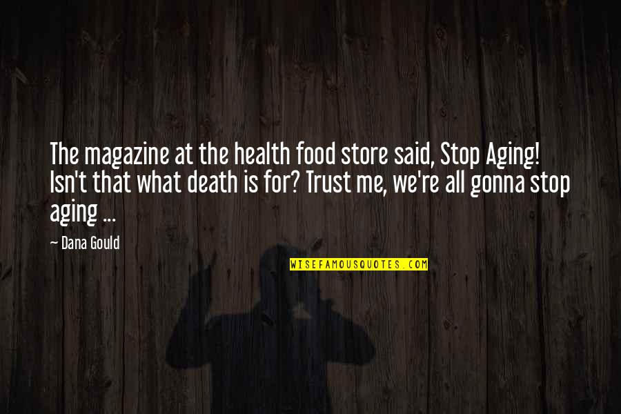 Aging And Health Quotes By Dana Gould: The magazine at the health food store said,