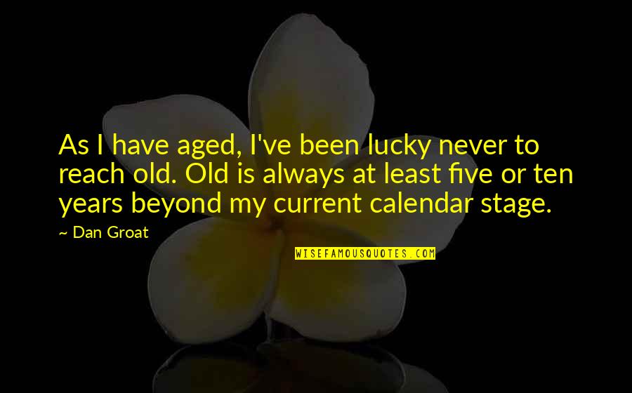 Aging Quotes And Quotes By Dan Groat: As I have aged, I've been lucky never