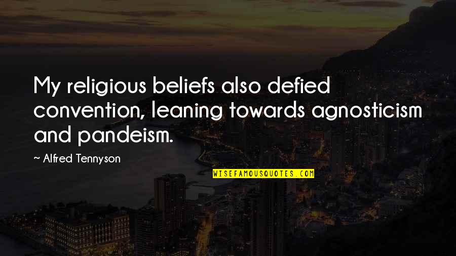 Agnosticism Quotes By Alfred Tennyson: My religious beliefs also defied convention, leaning towards