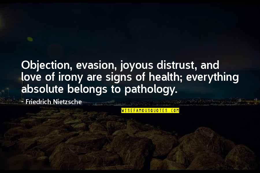 Agnosticism Quotes By Friedrich Nietzsche: Objection, evasion, joyous distrust, and love of irony