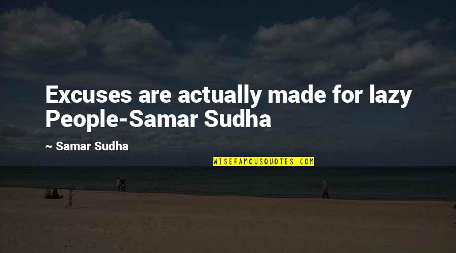 Agobiar Atosigar Quotes By Samar Sudha: Excuses are actually made for lazy People-Samar Sudha