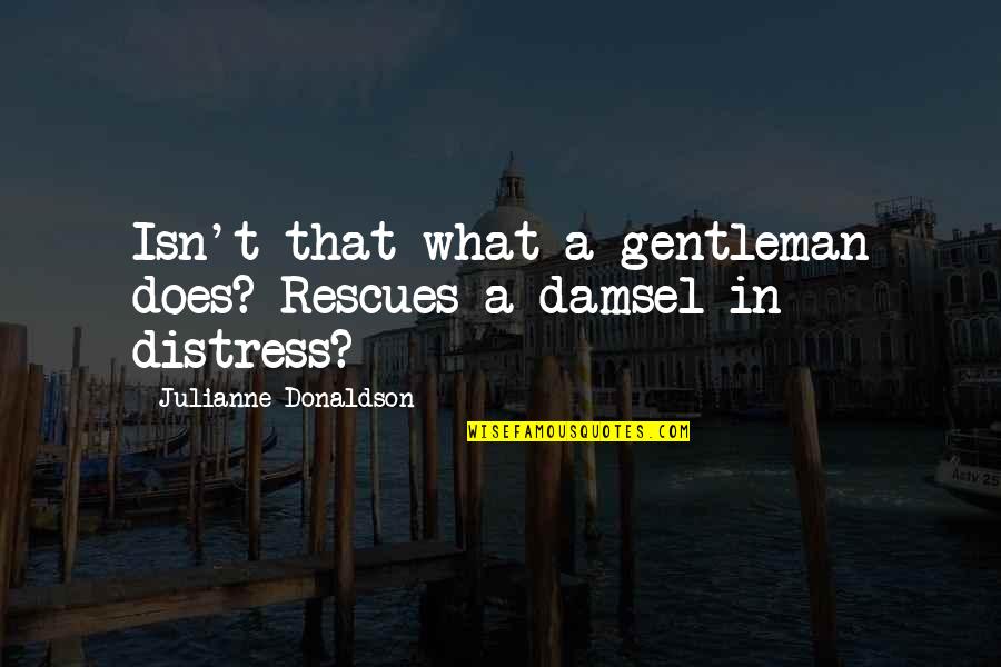 Agog Quotes By Julianne Donaldson: Isn't that what a gentleman does? Rescues a