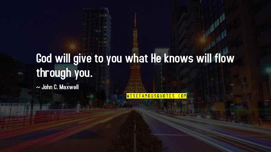 Agonico Quotes By John C. Maxwell: God will give to you what He knows