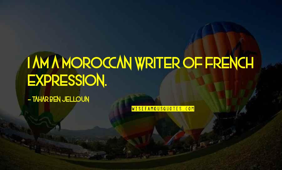 Agonizante Albuquerque Quotes By Tahar Ben Jelloun: I am a Moroccan writer of French expression.