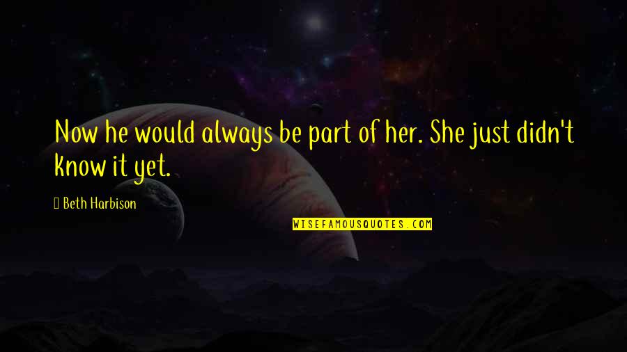 Agoras Quotes By Beth Harbison: Now he would always be part of her.