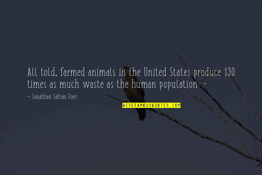 Agrammatical Speech Quotes By Jonathan Safran Foer: All told, farmed animals in the United States